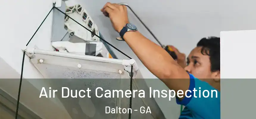 Air Duct Camera Inspection Dalton - GA
