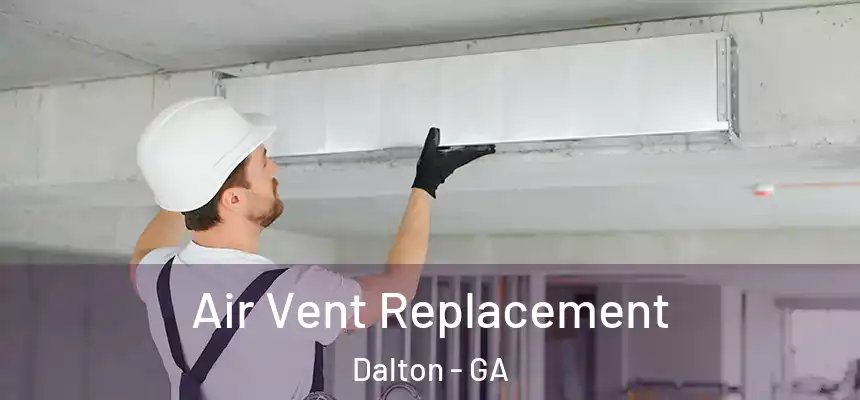  Air Vent Replacement Dalton - GA