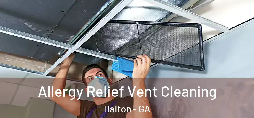 Allergy Relief Vent Cleaning Dalton - GA