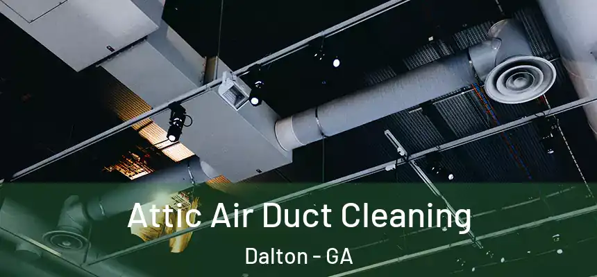 Attic Air Duct Cleaning Dalton - GA