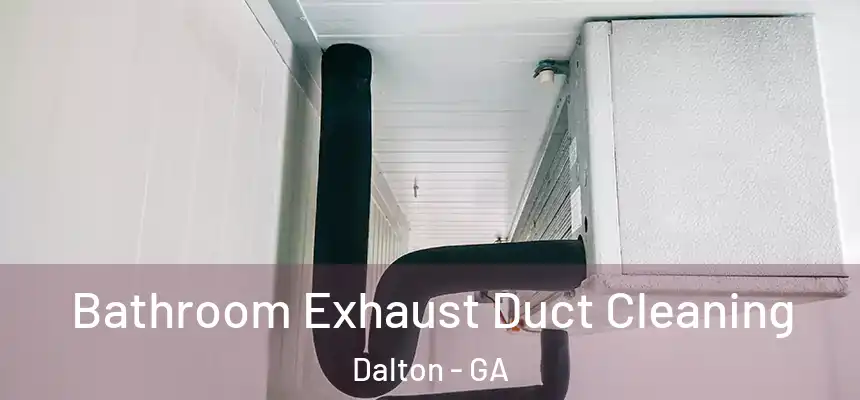 Bathroom Exhaust Duct Cleaning Dalton - GA