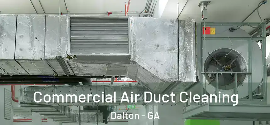  Commercial Air Duct Cleaning Dalton - GA