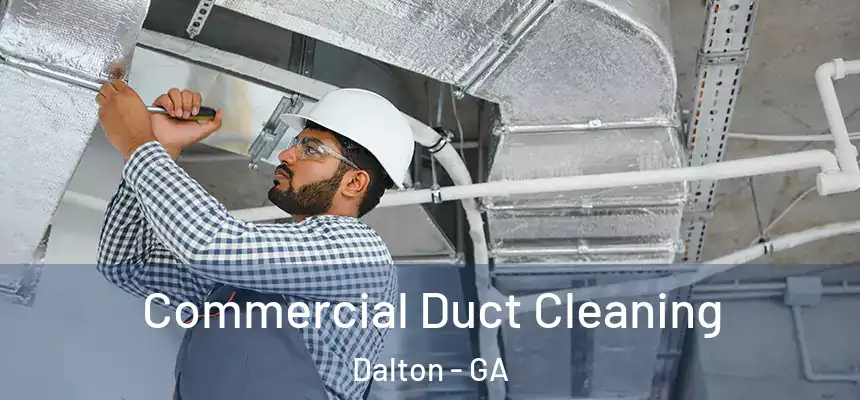 Commercial Duct Cleaning Dalton - GA