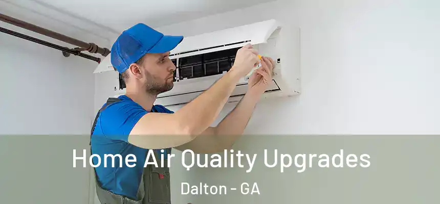  Home Air Quality Upgrades Dalton - GA