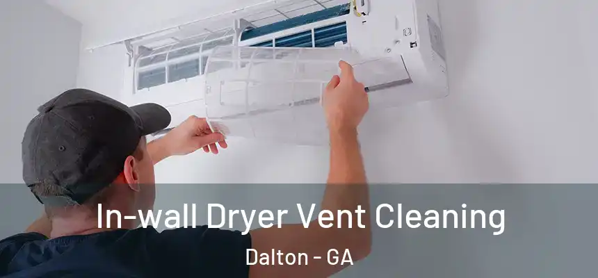  In-wall Dryer Vent Cleaning Dalton - GA