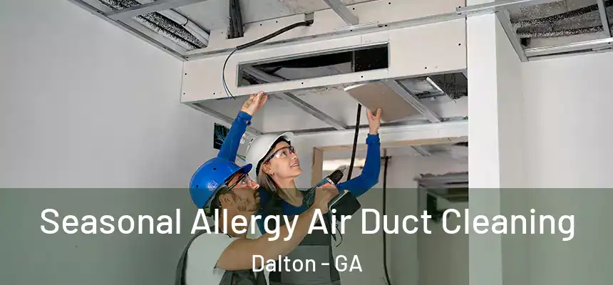  Seasonal Allergy Air Duct Cleaning Dalton - GA