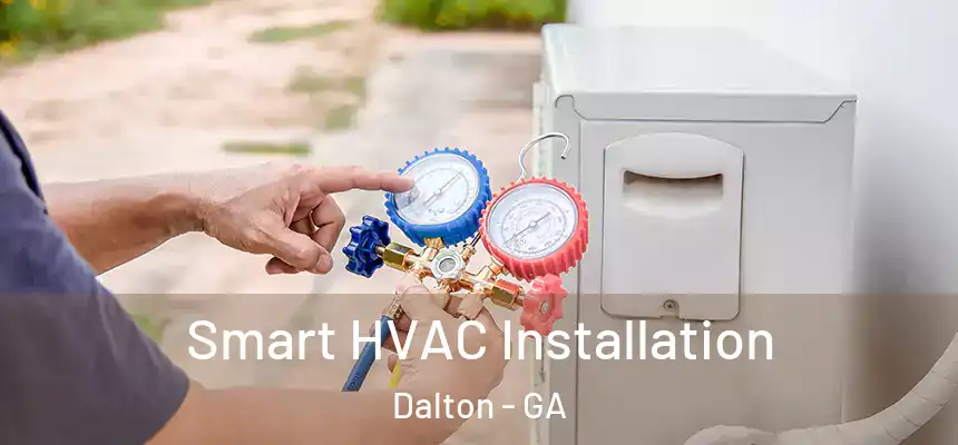  Smart HVAC Installation Dalton - GA